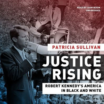 Justice Rising: Robert Kennedy's America in Black and White