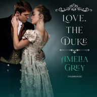 Title: Love, the Duke, Author: Amelia Grey