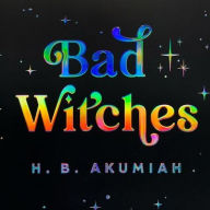 Title: Bad Witches, Author: H. B. Akumiah