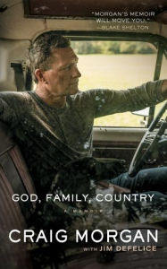 Title: God, Family, Country: A Memoir, Author: Craig Morgan