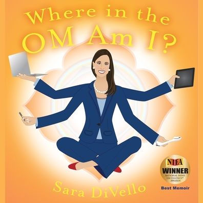 Where the Om Am I?: One Woman's Journey from Corporate World to Yoga Mat