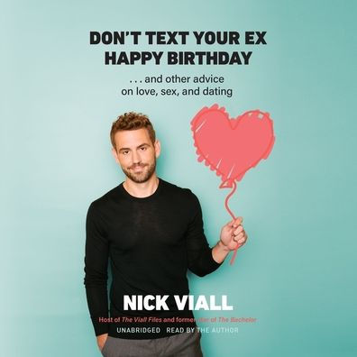 Don't Text Your Ex Happy Birthday: And Other Advice on Love, Sex, and Dating