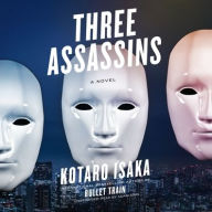 Title: Three Assassins: A Novel, Author: Kotaro Isaka