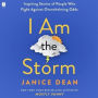 I Am The Storm: Inspiring Stories of People Who Fight Against Overwhelming Odds