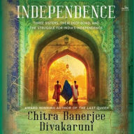 Title: Independence: A Novel, Author: Chitra Banerjee Divakaruni