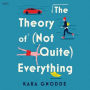 The Theory of (Not Quite) Everything: A Novel