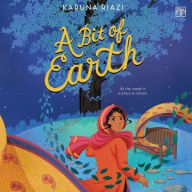 Title: A Bit of Earth, Author: Karuna Riazi