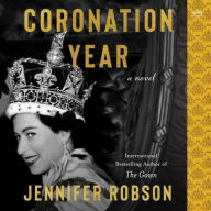 Title: Coronation Year: A Novel, Author: Jennifer Robson