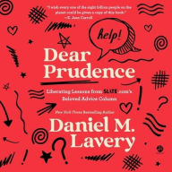 Title: Dear Prudence: Liberating Lessons from Slate.com's Beloved Advice Column, Author: Daniel M. Lavery