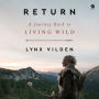 Return: A Journey Back to Living Wild