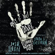 Title: Only If You Dare: 13 Stories of Darkness and Doom, Author: Josh Allen
