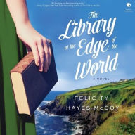 Title: The Library at the Edge of the World: A Novel, Author: Felicity Hayes-McCoy