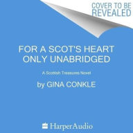 Title: For a Scot's Heart Only: A Scottish Treasures Novel, Author: Gina Conkle