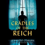 Title: Cradles of the Reich: A Novel, Author: Jennifer Coburn