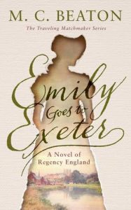 Title: Emily Goes to Exeter: A Novel of Regency England, Author: M. C. Beaton