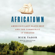 Title: Africatown: America's Last Slave Ship and the Community It Created, Author: Nick Tabor