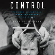 Title: Control: The Dark History and Troubling Present of Eugenics, Author: Adam Rutherford