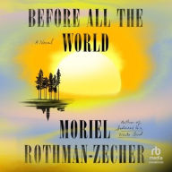 Title: Before All the World: A Novel, Author: Moriel Rothman-Zecher