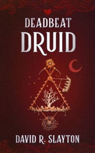 Title: Deadbeat Druid, Author: David R. Slayton