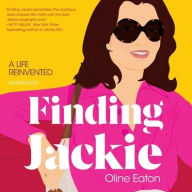 Title: Finding Jackie: A Life Reinvented, Author: Oline Eaton