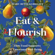 Title: Eat & Flourish: How Food Supports Emotional Well-Being, Author: Mary Beth Albright