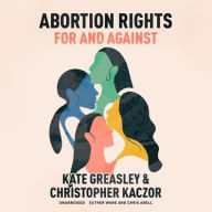 Title: Abortion Rights: For and Against, Author: Kate Greasley