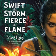 Title: Swift the Storm, Fierce the Flame: A Novel, Author: Meg Long