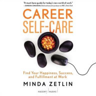 Title: Career Self-Care: Find Your Happiness, Success, and Fulfillment at Work, Author: Minda Zetlin