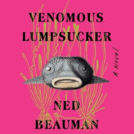 Title: Venomous Lumpsucker, Author: Ned Beauman