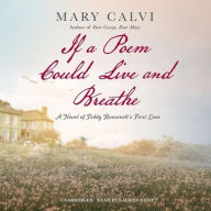 Title: If a Poem Could Live and Breathe: A Novel of Teddy Roosevelt's First Love, Author: Mary Calvi