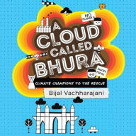 Title: A Cloud Called Bhura: Climate Champions to the Rescue, Author: Bijal Vachharajani