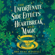 Title: The Unfortunate Side Effects of Heartbreak and Magic: A Novel, Author: Breanne Randall