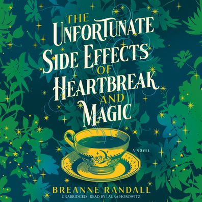 The Unfortunate Side Effects of Heartbreak and Magic: A Novel