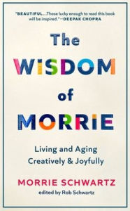 Title: The Wisdom of Morrie (Large Print): Living and Aging Creatively and Joyfully, Author: Morrie Schwartz