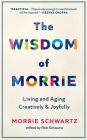 The Wisdom of Morrie (Large Print): Living and Aging Creatively and Joyfully