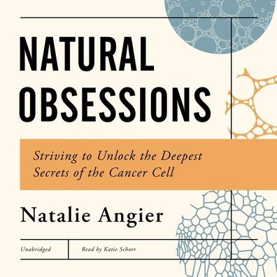 Natural Obsessions: Striving to Unlock the Deepest Secrets of Cancer Cell