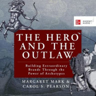 Title: The Hero and the Outlaw: Building Extraordinary Brands Through the Power of Archetypes, Author: Margaret Mark