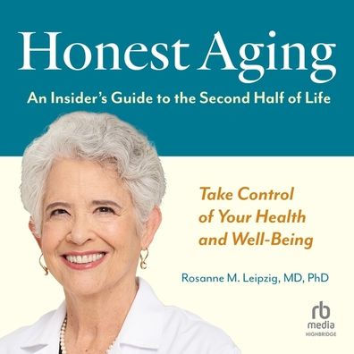 Honest Aging: An Insider's Guide to the Second Half of Life
