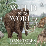 Title: Wild New World: The Epic Story of Animals and People in America, Author: Dan Flores