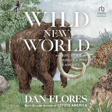 Wild New World: The Epic Story of Animals and People in America