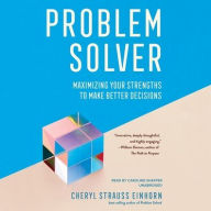 Title: Problem Solver: Maximizing Your Strengths to Make Better Decisions, Author: Cheryl Strauss Einhorn