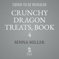 Title: Crunchy Dragon Treats, Book 4, Author: Senna Miller