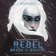 Title: Rebel, Brave and Brutal, Author: Shannon Dittemore