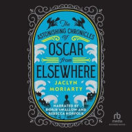 Title: The Astonishing Chronicles of Oscar from Elsewhere, Author: Jaclyn Moriarty