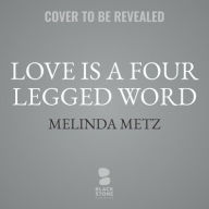 Title: Love Is a Four-Legged Word, Author: Melinda Metz