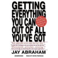 Title: Getting Everything You Can Out of All You've Got: 21 Ways You Can Out-Think, Out-Perform, and Out-Earn the Competition, Author: Jay Abraham