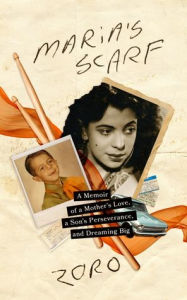 Free pdfs for ebooks to download Maria's Scarf: A Memoir of a Mother's Love, a Son's Perseverance, and Dreaming Big 