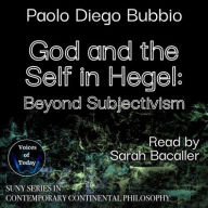 Title: God and the Self in Hegel: Beyond Subjectivism, Author: Paolo Diego Bubbio