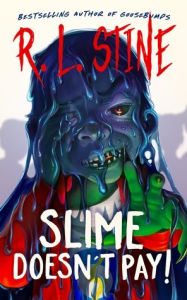Title: Slime Doesn't Pay!, Author: R. L. Stine