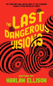 Title: The Last Dangerous Visions, Author: Harlan Ellison